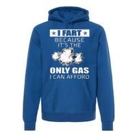 Fart Humor I Fart Because ItS The Only Gas I Can Afford Premium Hoodie