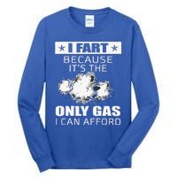 Fart Humor I Fart Because ItS The Only Gas I Can Afford Tall Long Sleeve T-Shirt