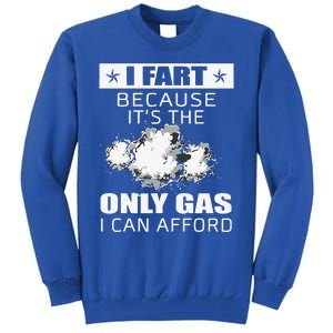 Fart Humor I Fart Because ItS The Only Gas I Can Afford Tall Sweatshirt