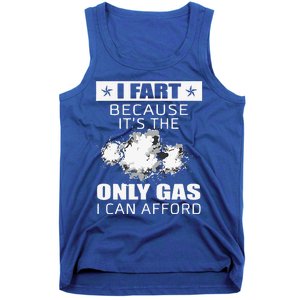 Fart Humor I Fart Because ItS The Only Gas I Can Afford Tank Top