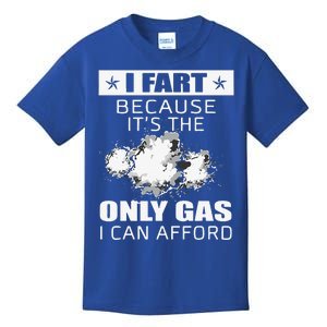 Fart Humor I Fart Because ItS The Only Gas I Can Afford Kids T-Shirt