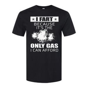 Fart Humor I Fart Because ItS The Only Gas I Can Afford Softstyle CVC T-Shirt