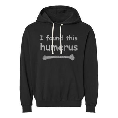 Funny Humorous I Found This Humerus Bone Garment-Dyed Fleece Hoodie