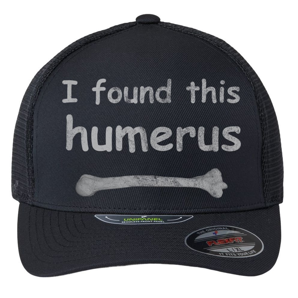 Funny Humorous I Found This Humerus Bone Flexfit Unipanel Trucker Cap