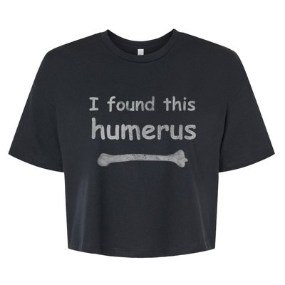 Funny Humorous I Found This Humerus Bone Bella+Canvas Jersey Crop Tee