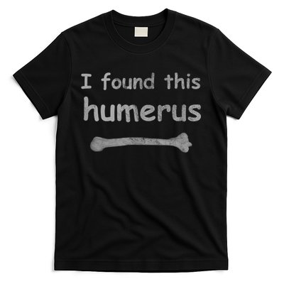 Funny Humorous I Found This Humerus Bone T-Shirt