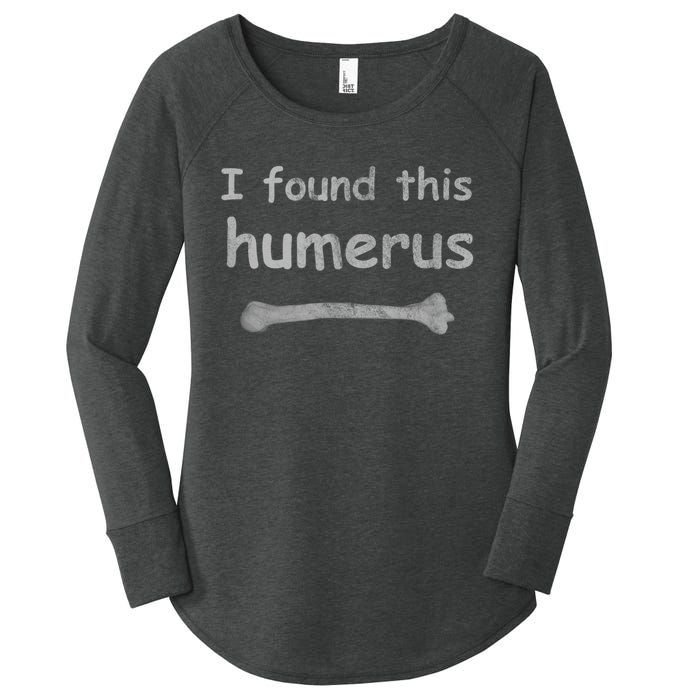 Funny Humorous I Found This Humerus Bone Women's Perfect Tri Tunic Long Sleeve Shirt