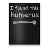 Funny Humorous I Found This Humerus Bone Poster