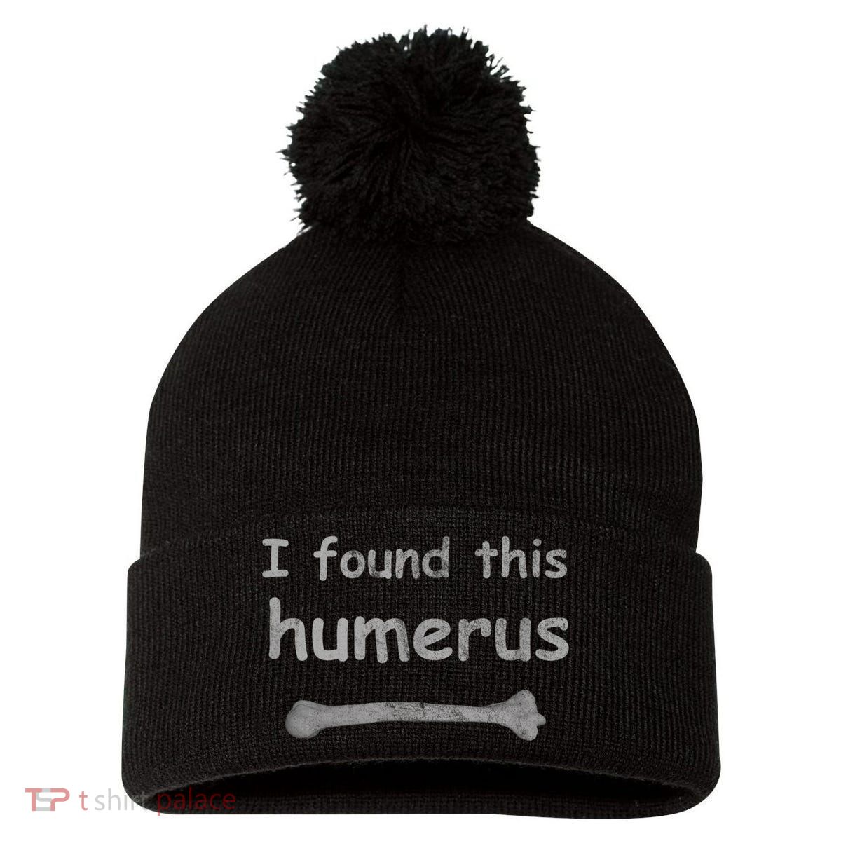 Funny Humorous I Found This Humerus Bone Pom Pom 12in Knit Beanie