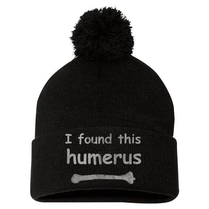 Funny Humorous I Found This Humerus Bone Pom Pom 12in Knit Beanie