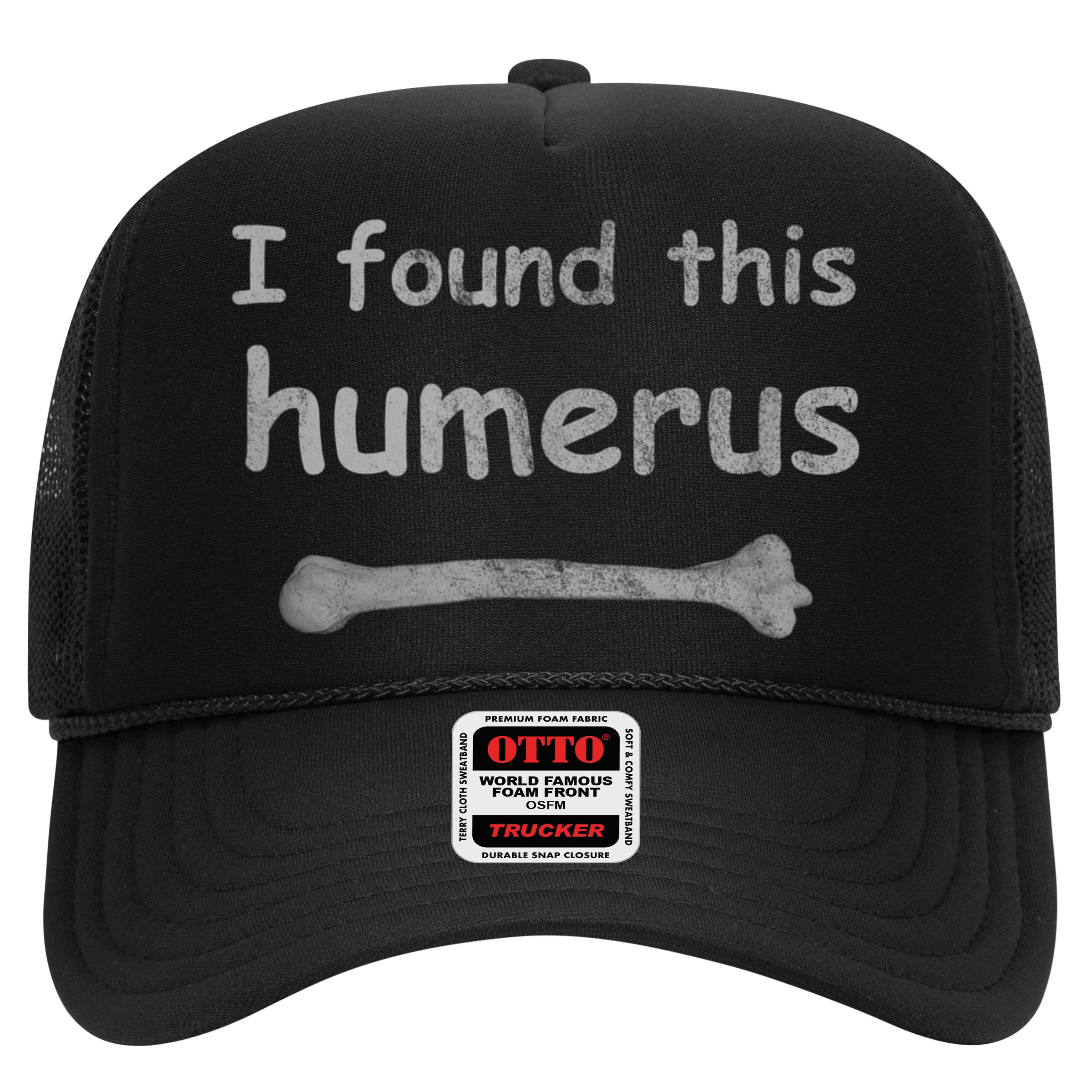 Funny Humorous I Found This Humerus Bone Hat