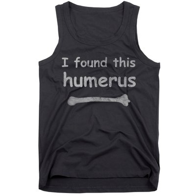 Funny Humorous I Found This Humerus Bone Tank Top