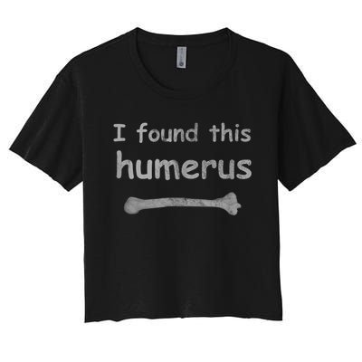 Funny Humorous I Found This Humerus Bone Women's Crop Top Tee