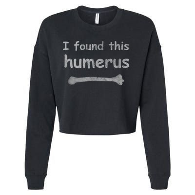 Funny Humorous I Found This Humerus Bone Cropped Pullover Crew