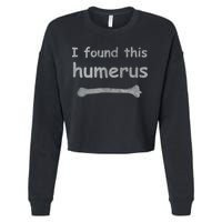 Funny Humorous I Found This Humerus Bone Cropped Pullover Crew