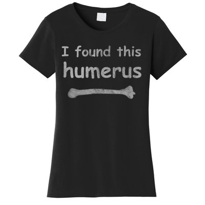 Funny Humorous I Found This Humerus Bone Women's T-Shirt