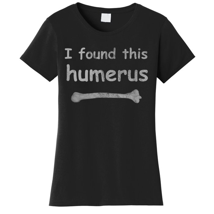 Funny Humorous I Found This Humerus Bone Women's T-Shirt