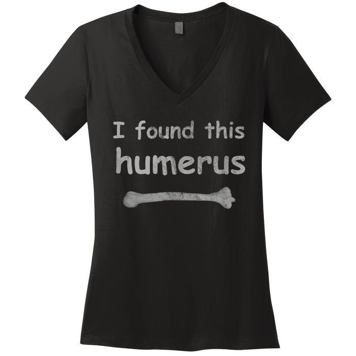 Funny Humorous I Found This Humerus Bone Women's V-Neck T-Shirt