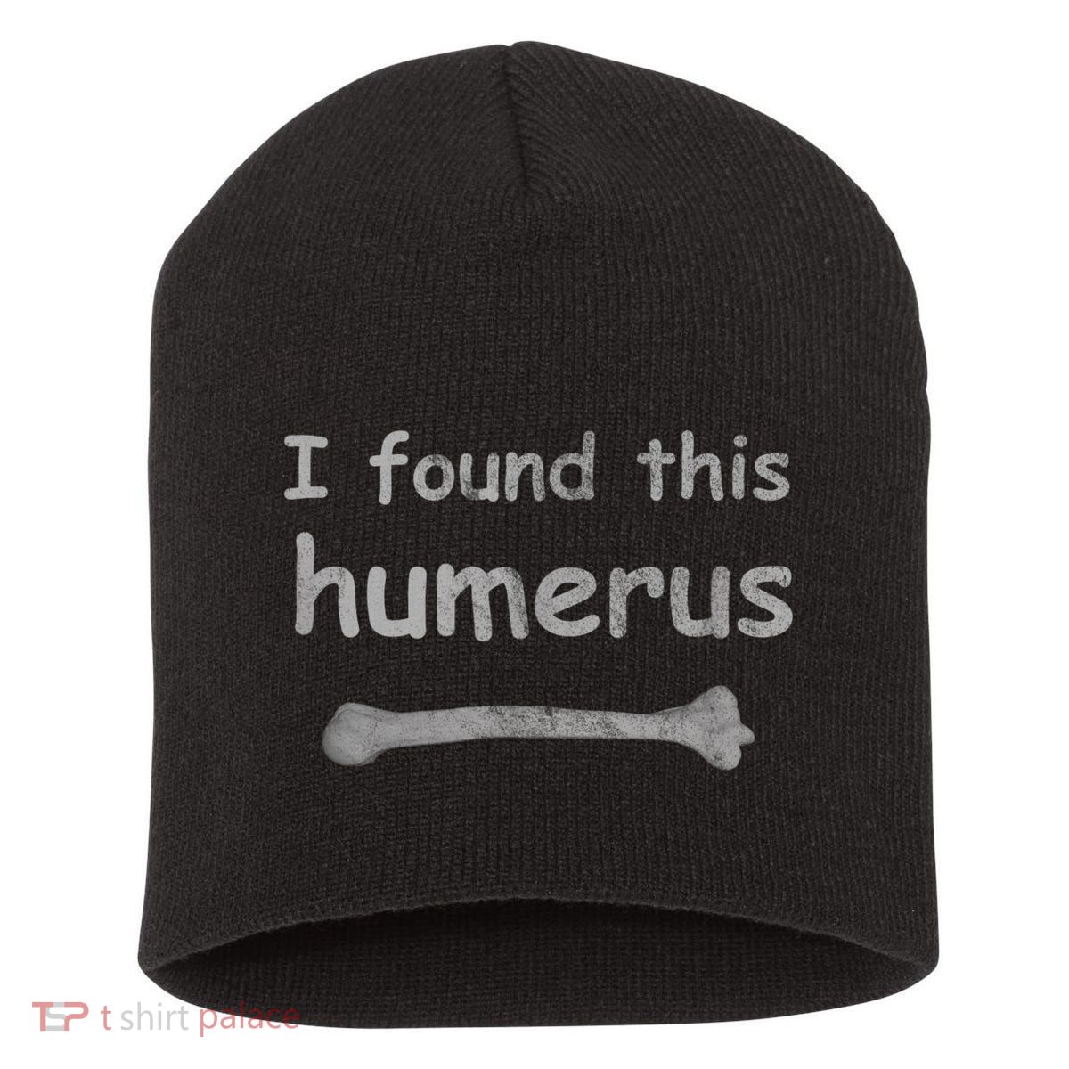 Funny Humorous I Found This Humerus Bone Short Acrylic Beanie
