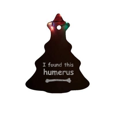 Funny Humorous I Found This Humerus Bone Ceramic Tree Ornament