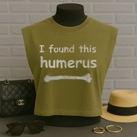Funny Humorous I Found This Humerus Bone Garment-Dyed Women's Muscle Tee