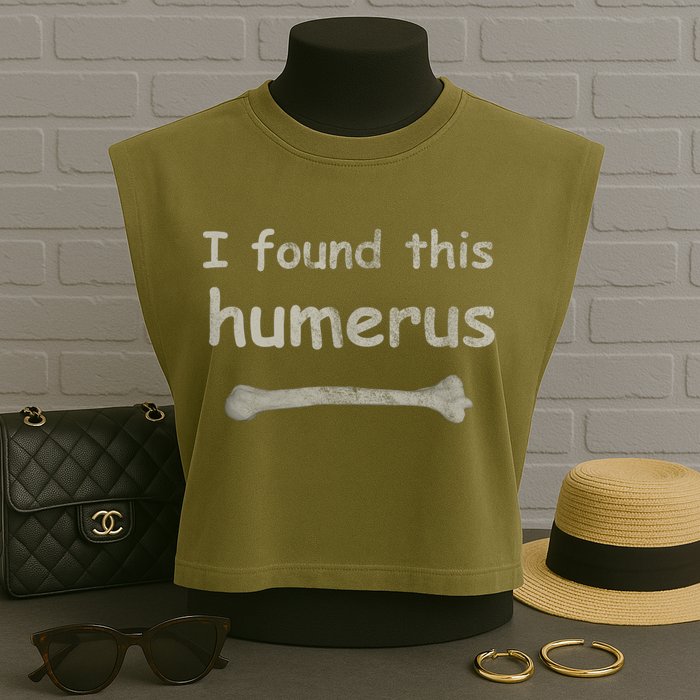 Funny Humorous I Found This Humerus Bone Garment-Dyed Women's Muscle Tee