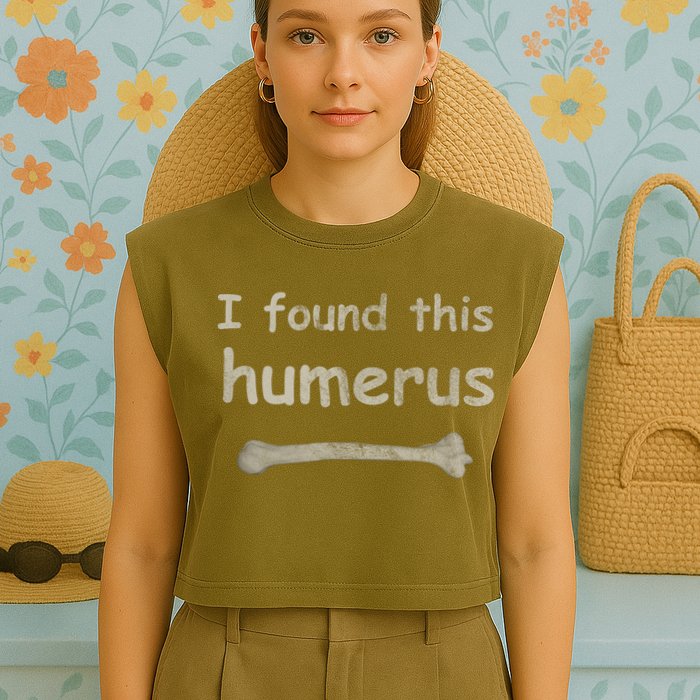 Funny Humorous I Found This Humerus Bone Garment-Dyed Women's Muscle Tee