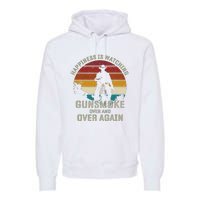 Funny Happiness Is Watching Gunsmoke Over And Over Again Cowboys Premium Hoodie