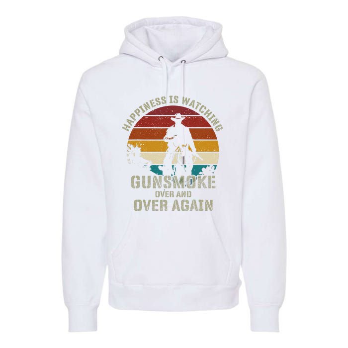 Funny Happiness Is Watching Gunsmoke Over And Over Again Cowboys Premium Hoodie