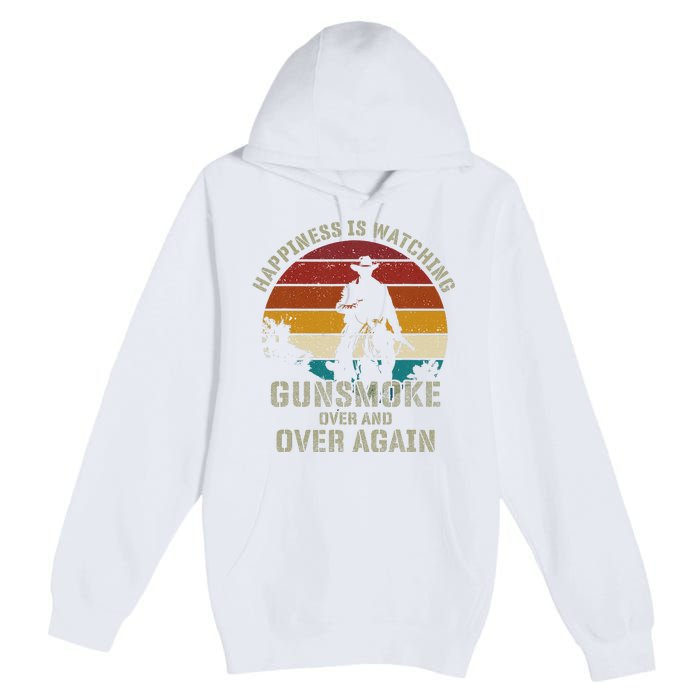 Funny Happiness Is Watching Gunsmoke Over And Over Again Cowboys Premium Pullover Hoodie