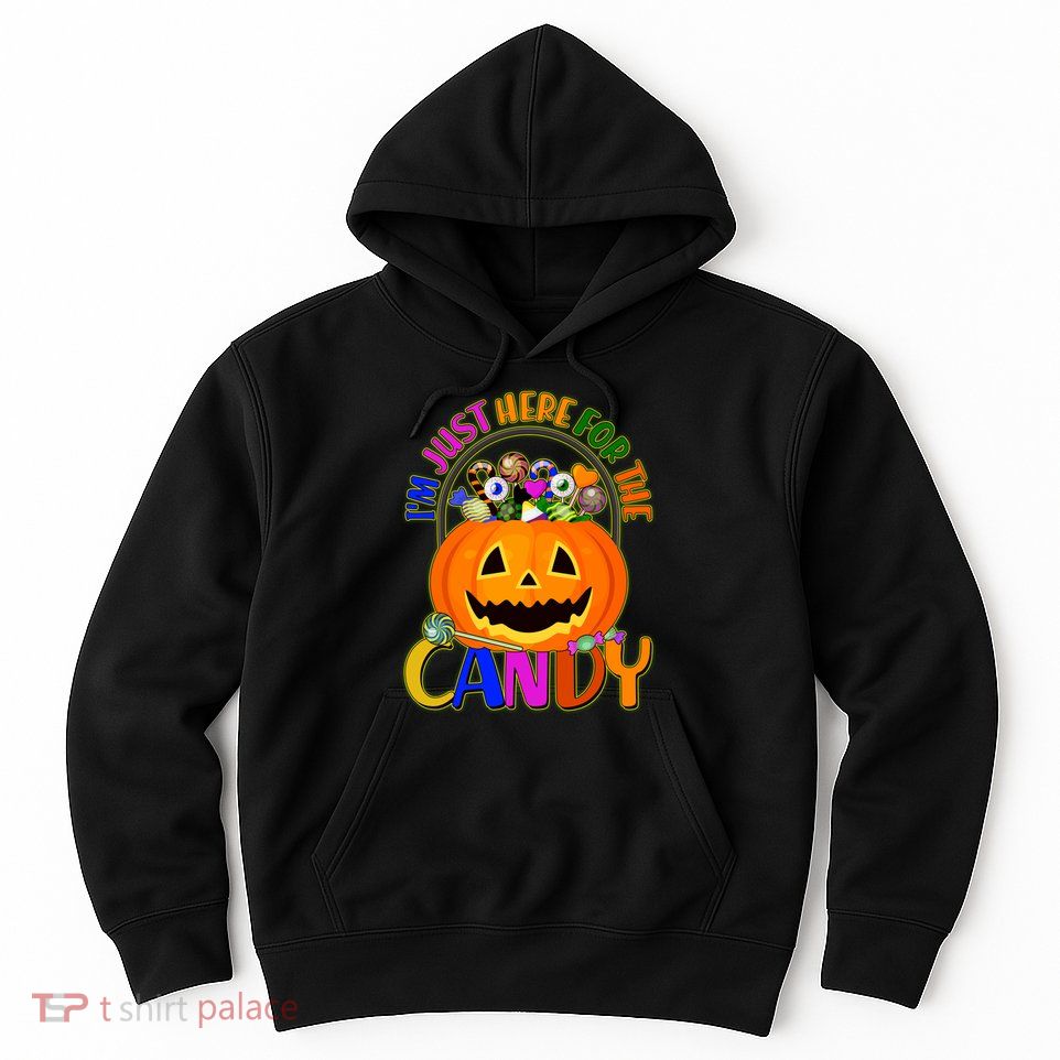 Funny Halloween I'm Just Here For The Candy Hoodie
