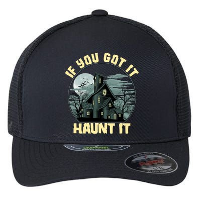 Funny Halloween If You Got It Haunt It Haunted House Flexfit Unipanel Trucker Cap