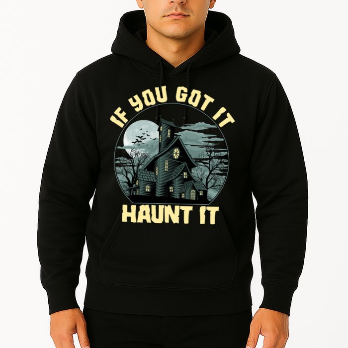 Funny Halloween If You Got It Haunt It Haunted House Hoodie