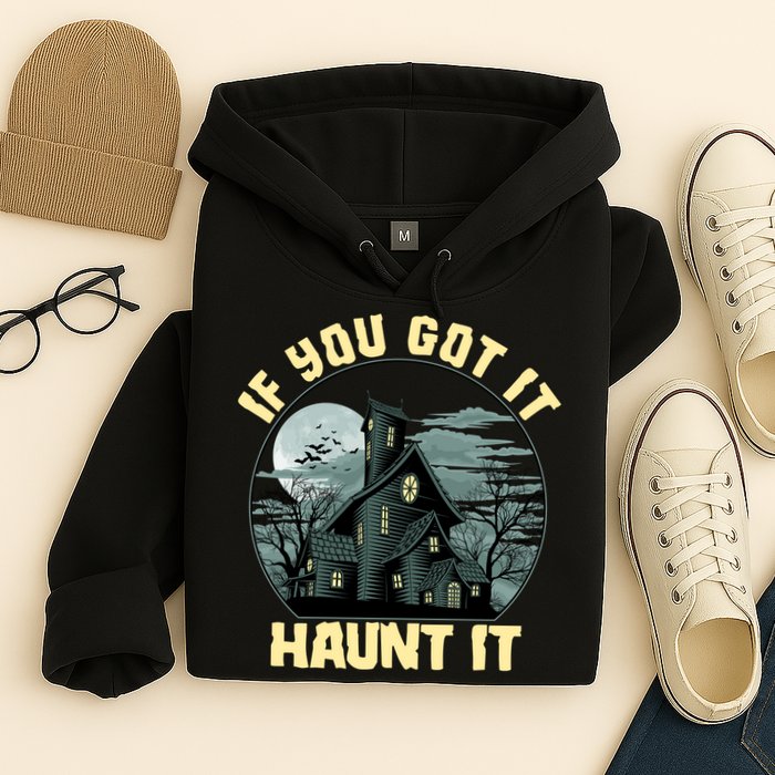Funny Halloween If You Got It Haunt It Haunted House Hoodie