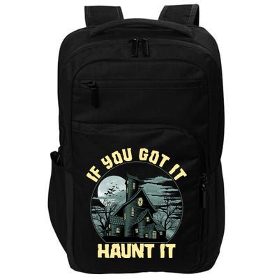 Funny Halloween If You Got It Haunt It Haunted House Impact Tech Backpack