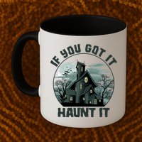 Funny Halloween If You Got It Haunt It Haunted House Mug