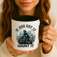 Funny Halloween If You Got It Haunt It Haunted House Mug