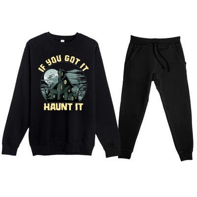 Funny Halloween If You Got It Haunt It Haunted House Premium Crewneck Sweatsuit Set