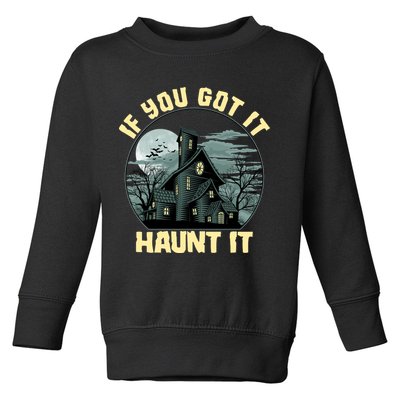 Funny Halloween If You Got It Haunt It Haunted House Toddler Sweatshirt