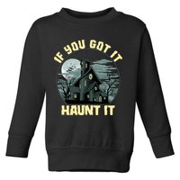 Funny Halloween If You Got It Haunt It Haunted House Toddler Sweatshirt