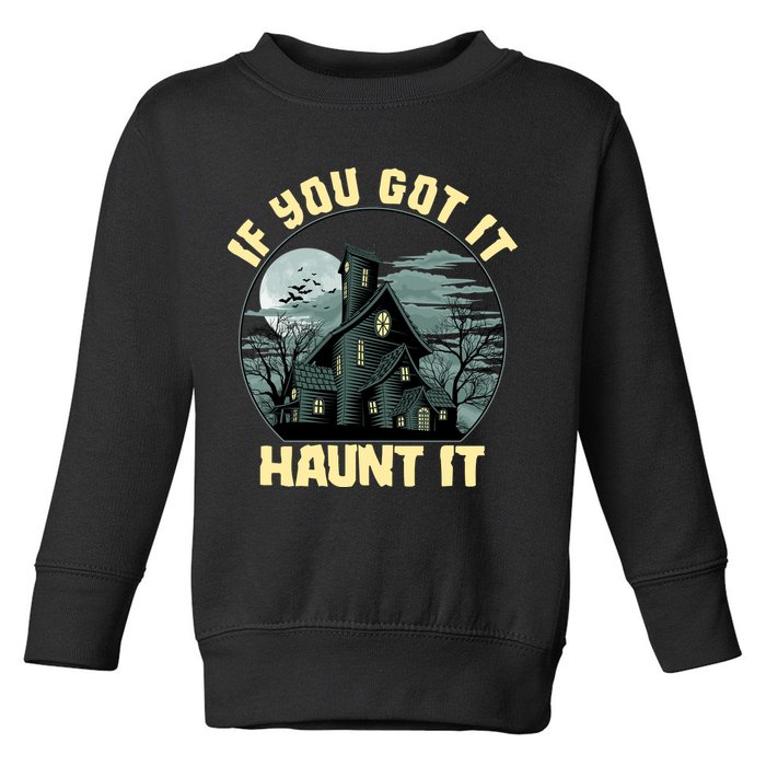 Funny Halloween If You Got It Haunt It Haunted House Toddler Sweatshirt