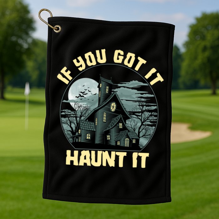 Funny Halloween If You Got It Haunt It Haunted House Golf Towel