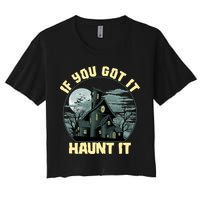Funny Halloween If You Got It Haunt It Haunted House Crop Top