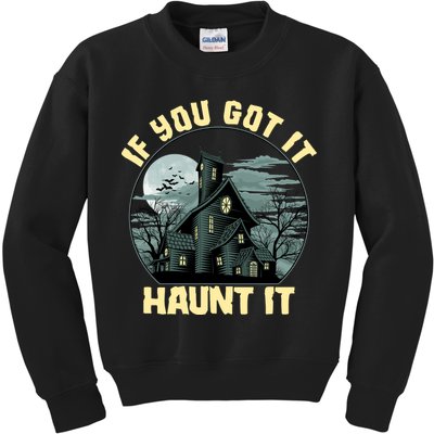 Funny Halloween If You Got It Haunt It Haunted House Kids Sweatshirt