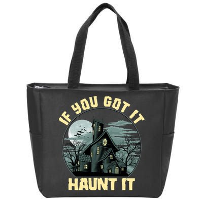 Funny Halloween If You Got It Haunt It Haunted House Zip Tote Bag