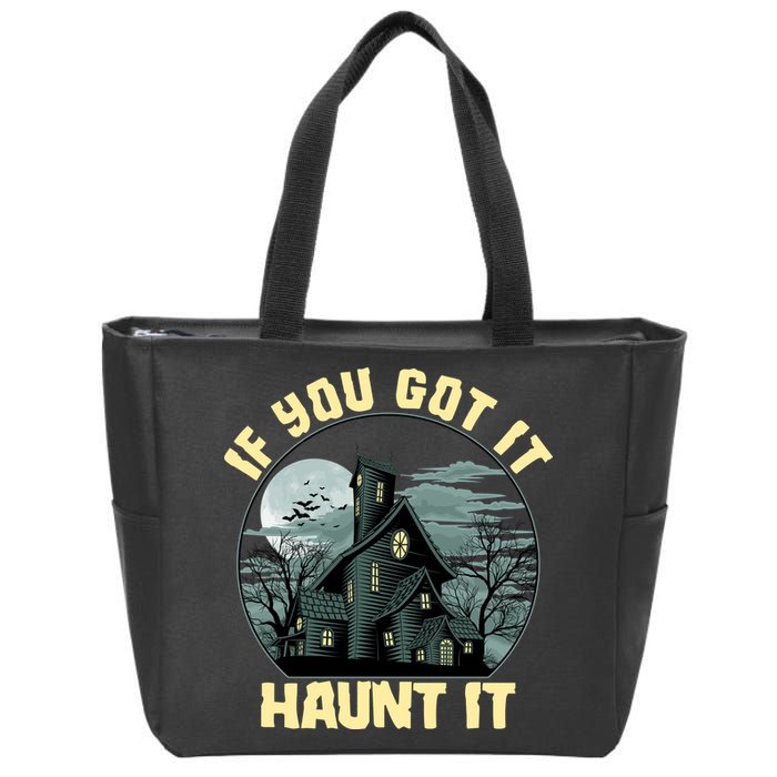 Funny Halloween If You Got It Haunt It Haunted House Zip Tote Bag