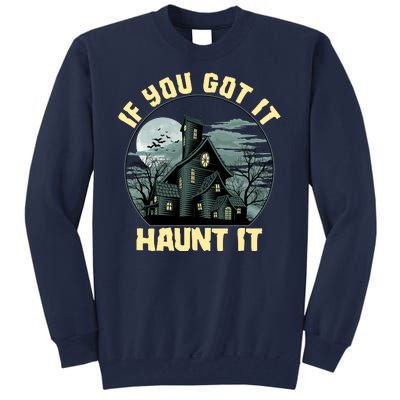 Funny Halloween If You Got It Haunt It Haunted House Tall Sweatshirt