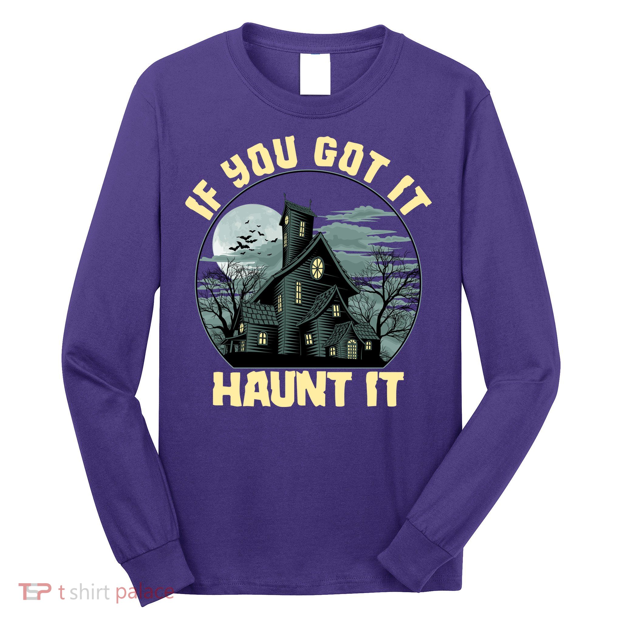 Funny Halloween If You Got It Haunt It Haunted House Long Sleeve Shirt