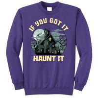 Funny Halloween If You Got It Haunt It Haunted House Sweatshirt