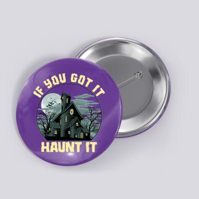 Funny Halloween If You Got It Haunt It Haunted House Button